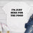 Im Just Here For The Food T-Shirt