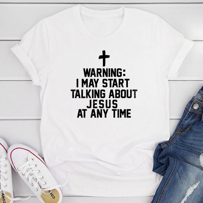 Warning I May Start Talking About Jesus At Any Time T-Shirt
