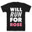 GYM FIT T-SHIRT WILL RUN FOR ROSE T-SHIRT