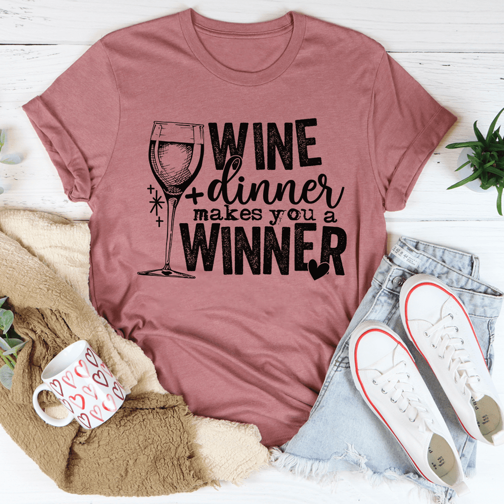 Wine And Dinner Makes You A Winner T-Shirt