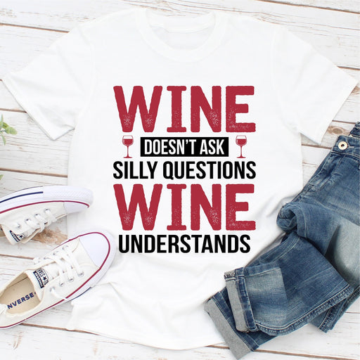 Wine Doesnt Ask Silly Questions Wine Understands