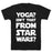 GYM FIT T-SHIRT YOGA ISN'T THAT FROM STAR WARS T-SHIRT