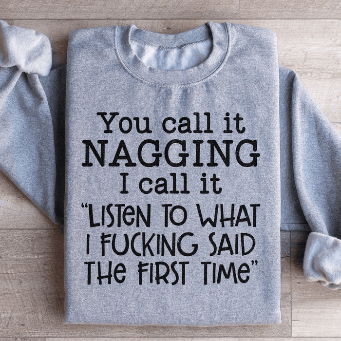 You Call It Nagging I Call It Listen To What I Said