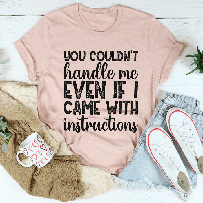 You Couldn't Handle Me Even If I Came With Instructions T-Shirt