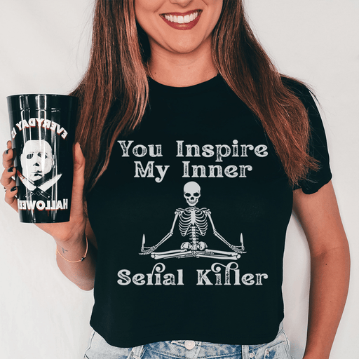 You Inspire My Inner Serial Killer T-Shirt