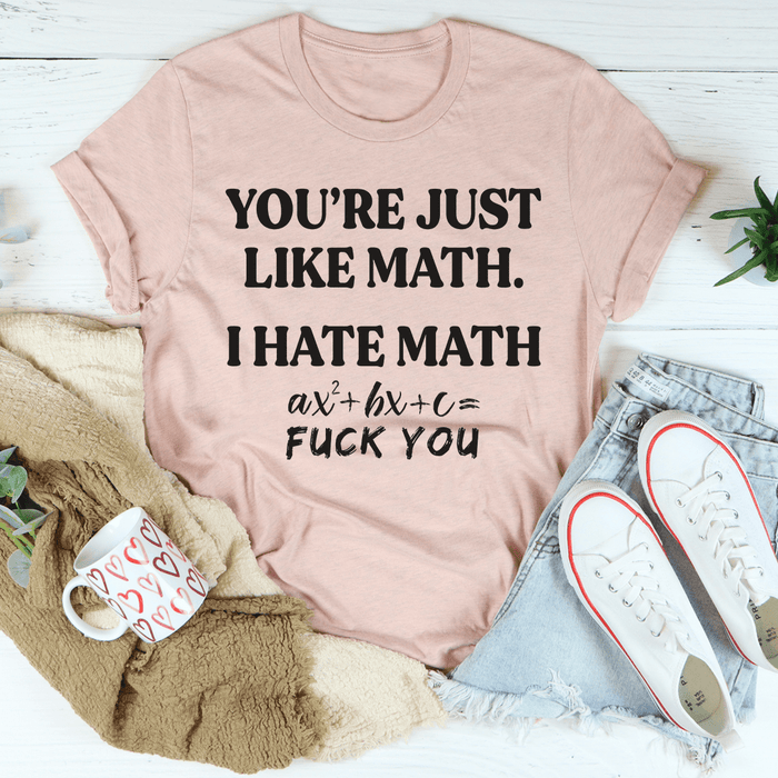 You're Just Like Math Tee
