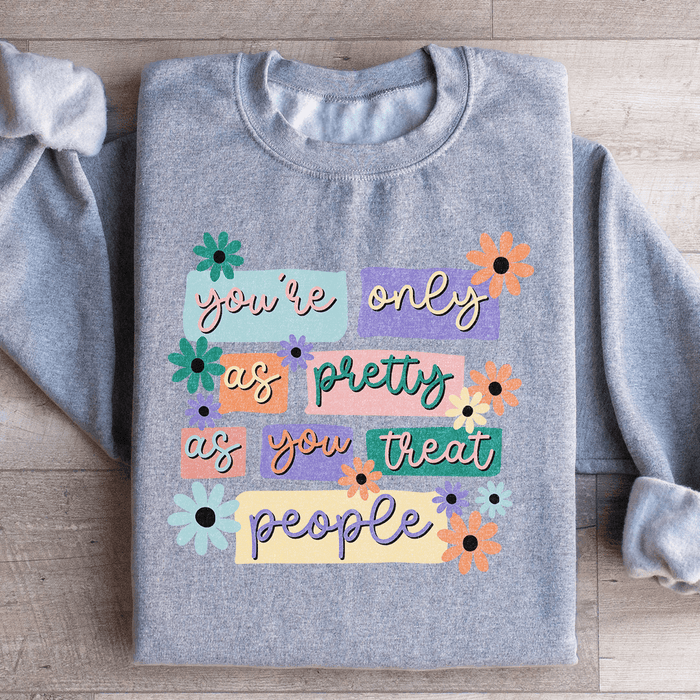 You're Only As Pretty As You Treat People