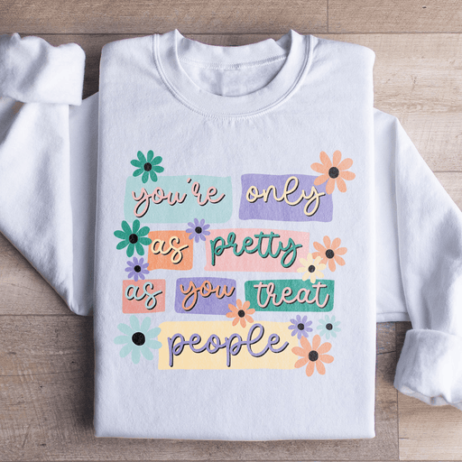 You're Only As Pretty As You Treat People