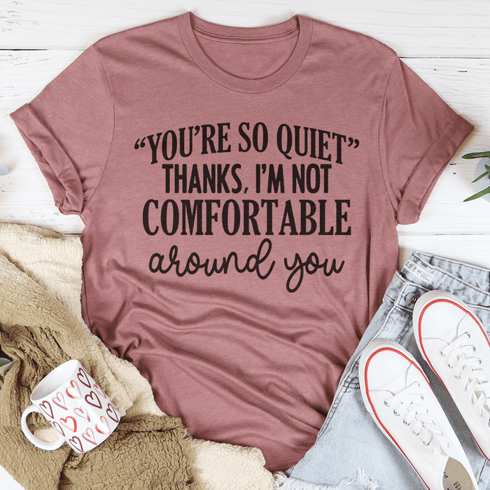 You're So Quiet Tee
