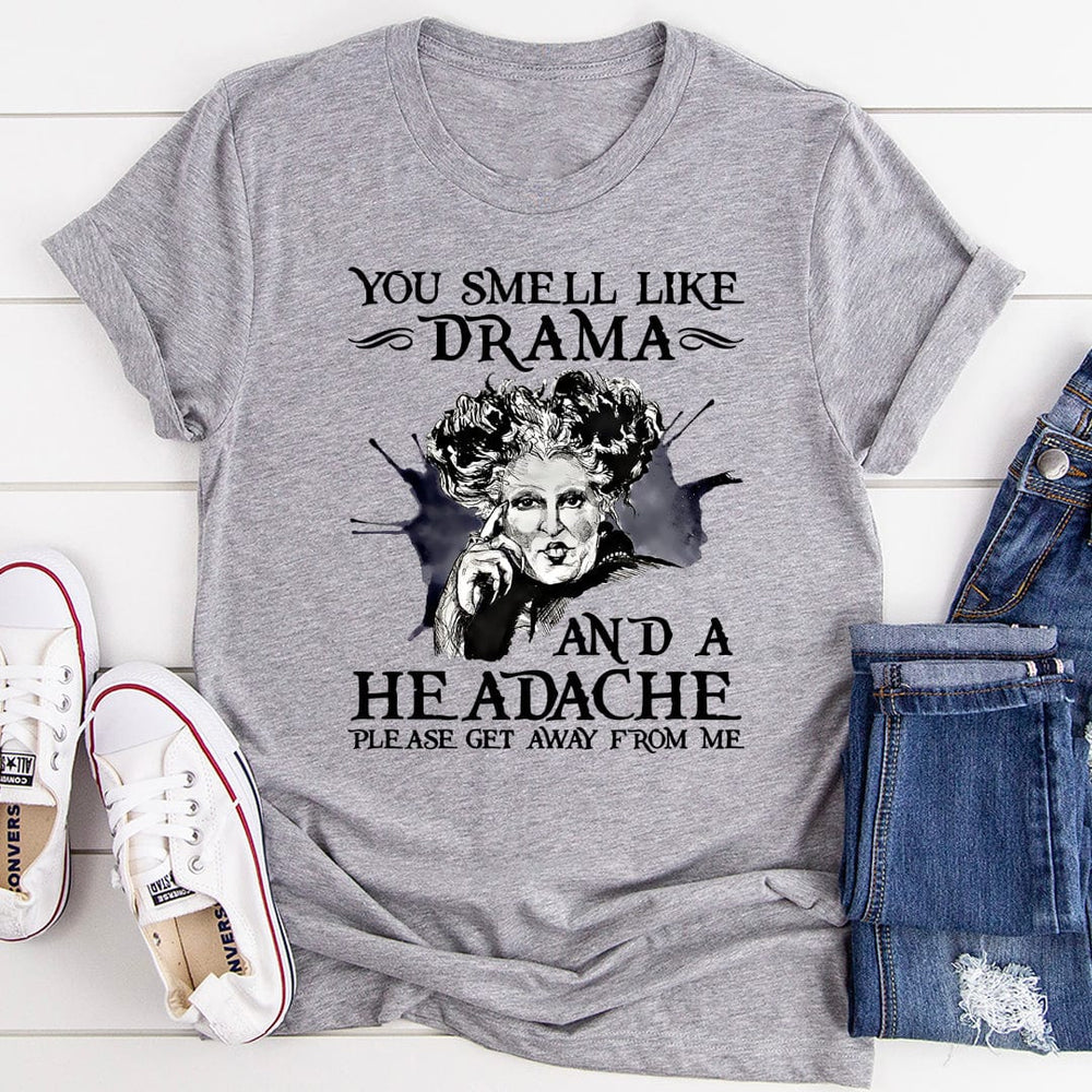 You Smell Like Drama And A Headache T-Shirt