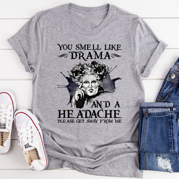 You Smell Like Drama And A Headache T-Shirt