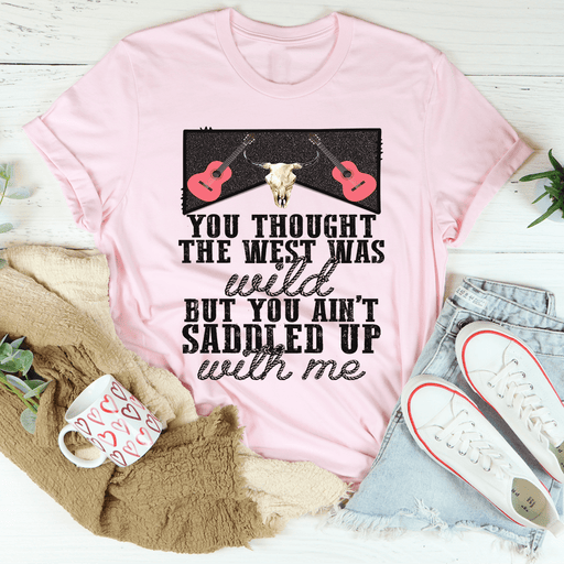 You Thought The West Was Wild T-Shirt