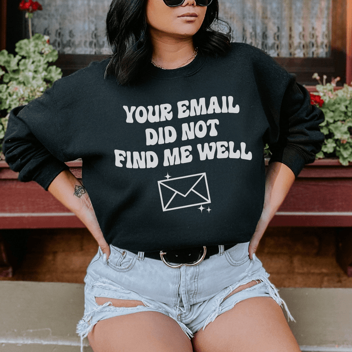 Your Email Did Not Find Me Well